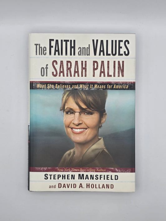Faith and Values of Sarah Palin : What She Believes & What It Means for America
