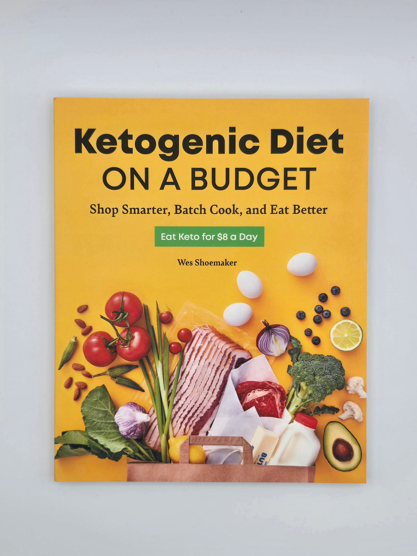 Ketogenic Diet on a Budget. Shop Smarter, Batch Cook & Eat Better by Wes Shoemaker