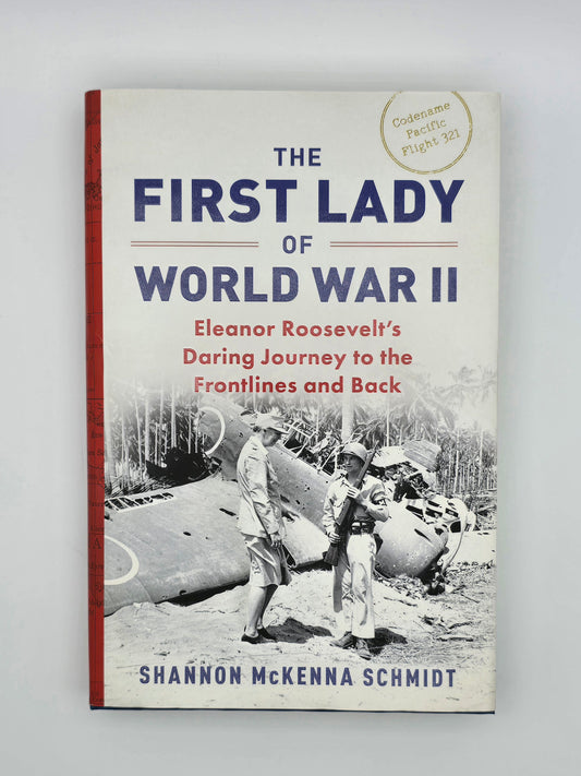 First Lady of World War II : Eleanor Roosevelt's Daring Journey to the Frontlines and Back