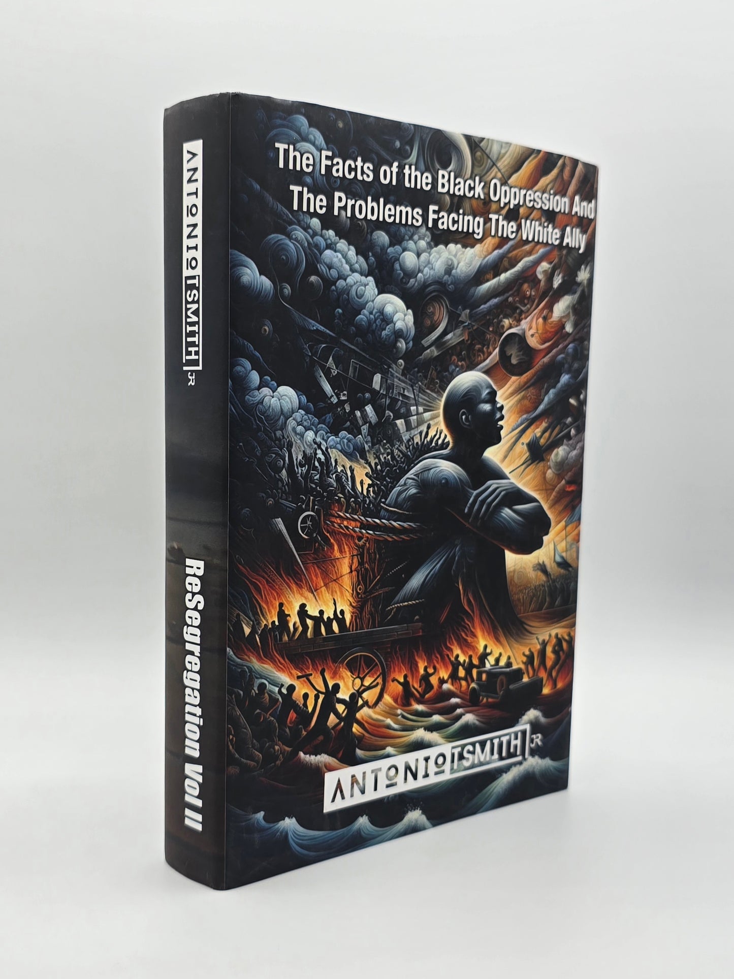 ReSegregation Vol II: Facts of the Black Oppression And The Problems Facing The White Ally By Antonio T Smith