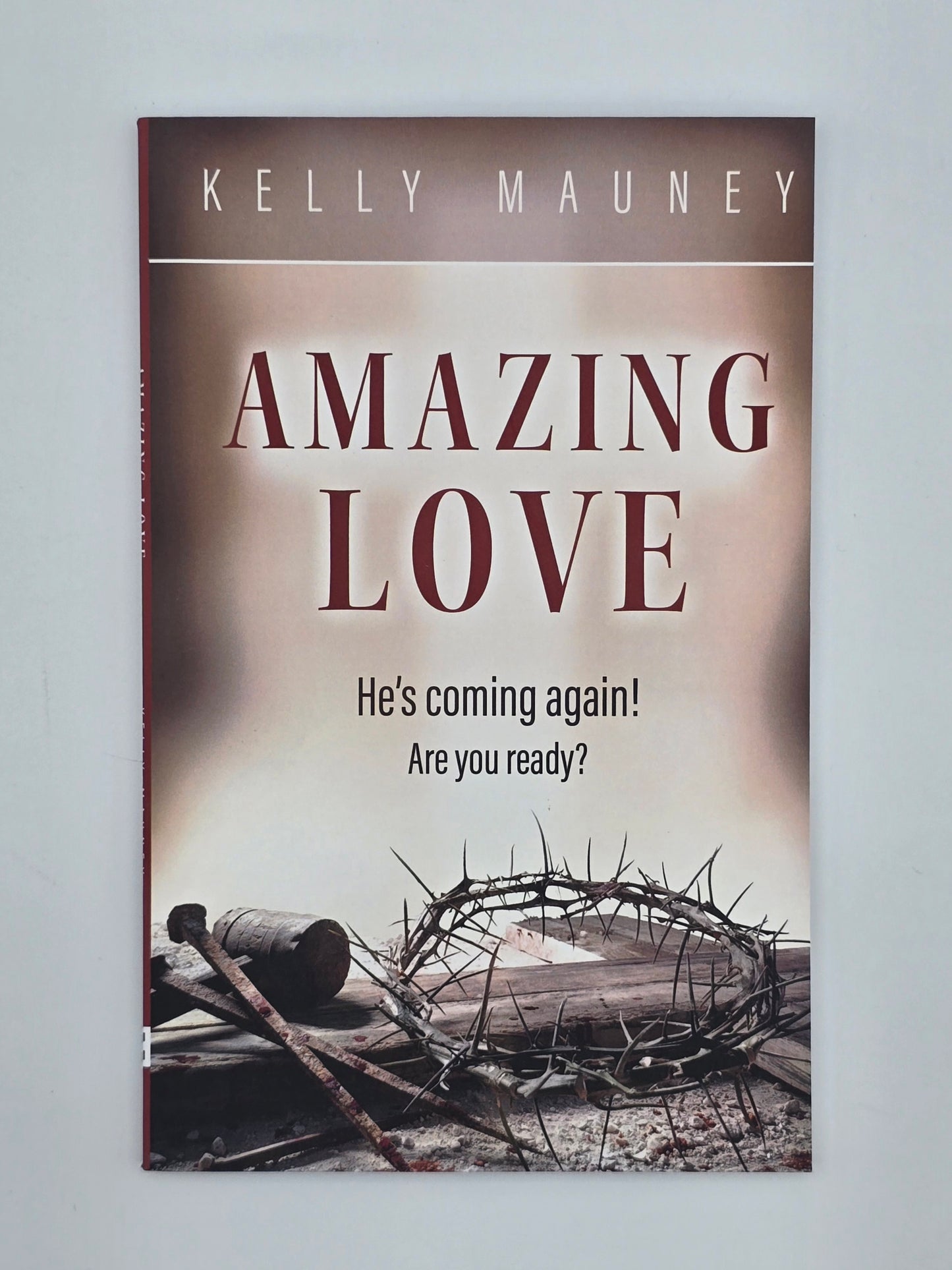 Amazing Love : He's Coming Again! Are You Ready? by Kelly Mauney Paperback Book