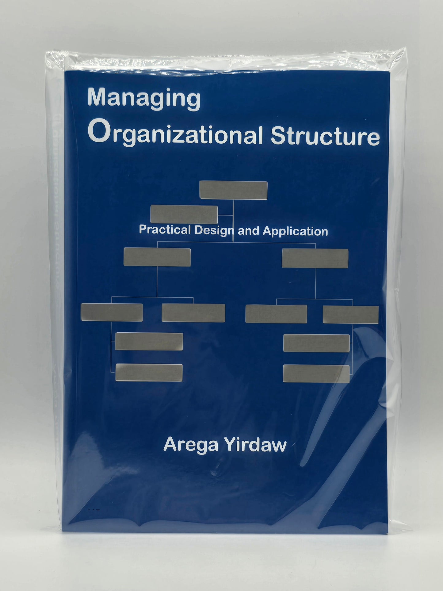 Managing Organizational Structure Practical Design & Application By Arega Yirdaw