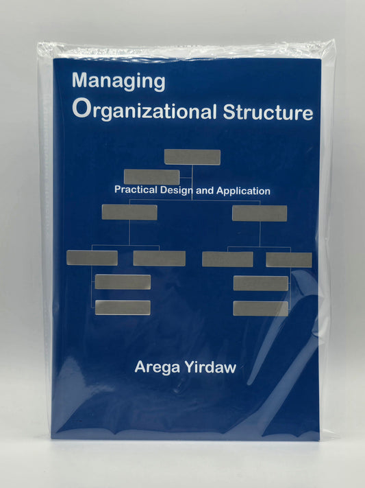 Managing Organizational Structure Practical Design & Application By Arega Yirdaw