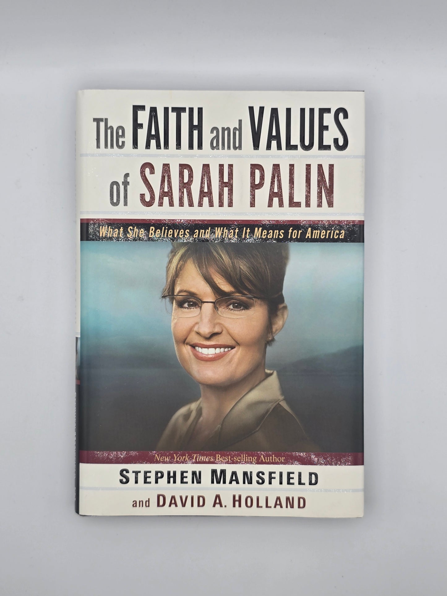 Faith and Values of Sarah Palin : What She Believes & What It Means for America
