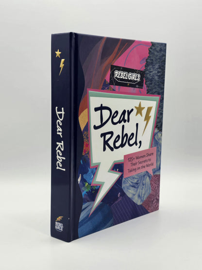 Dear Rebel, 125+ Women Share Their Secrets To Taking On The World By Rebel Girls