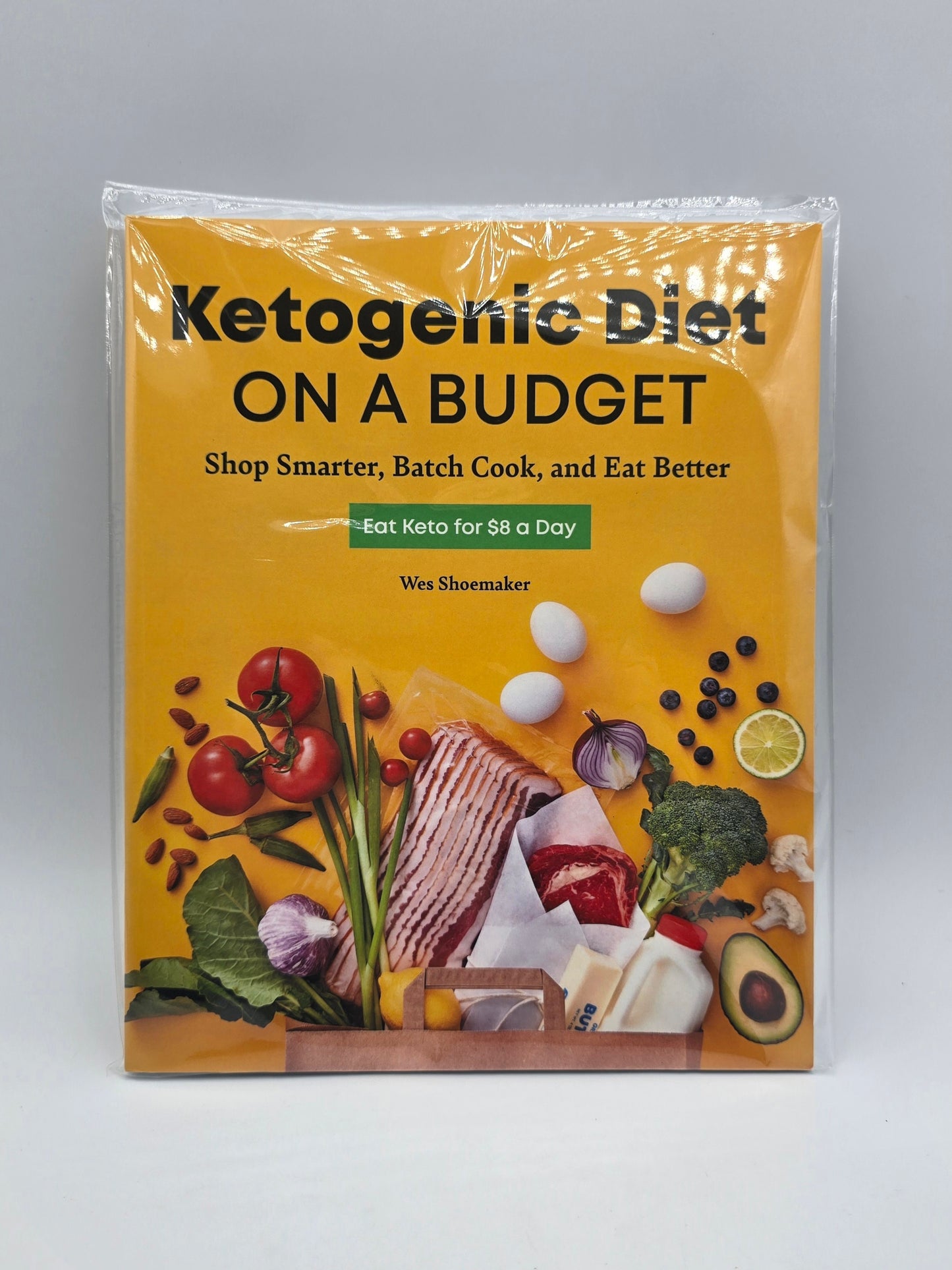 Ketogenic Diet on a Budget. Shop Smarter, Batch Cook & Eat Better by Wes Shoemaker