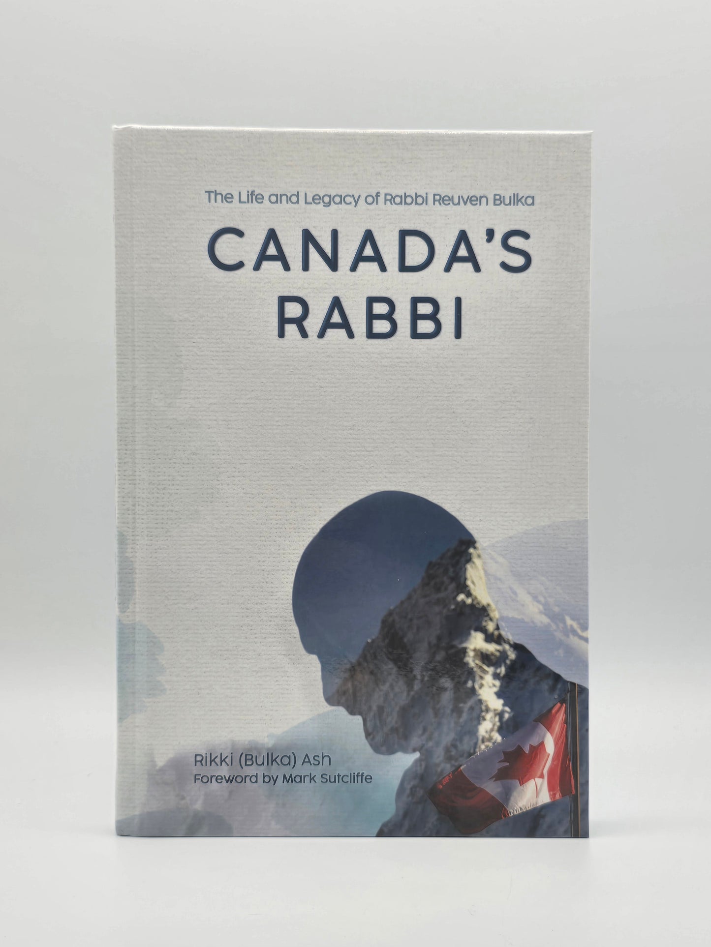 Canada’s Rabbi : The Life & Legacy Of Rabbi Reuven Bulka by Rikki (Bulka) Ash