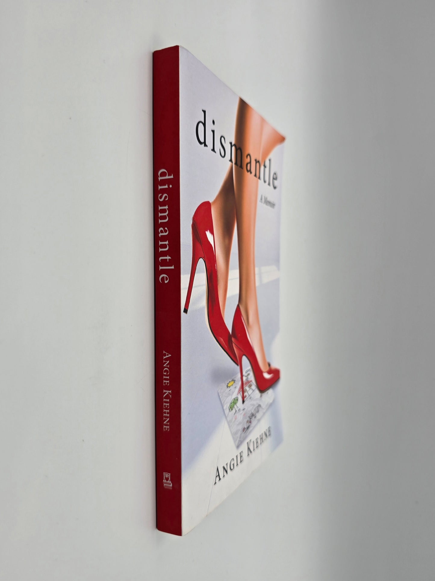 Dismantle : A Memoir By Angie Kiehne