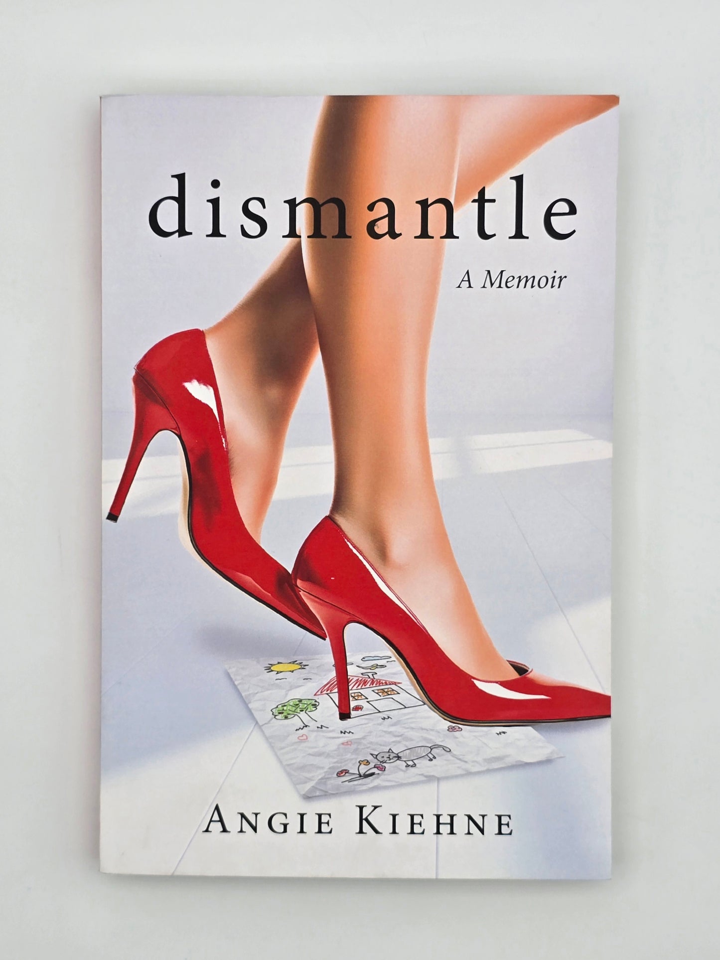 Dismantle : A Memoir By Angie Kiehne