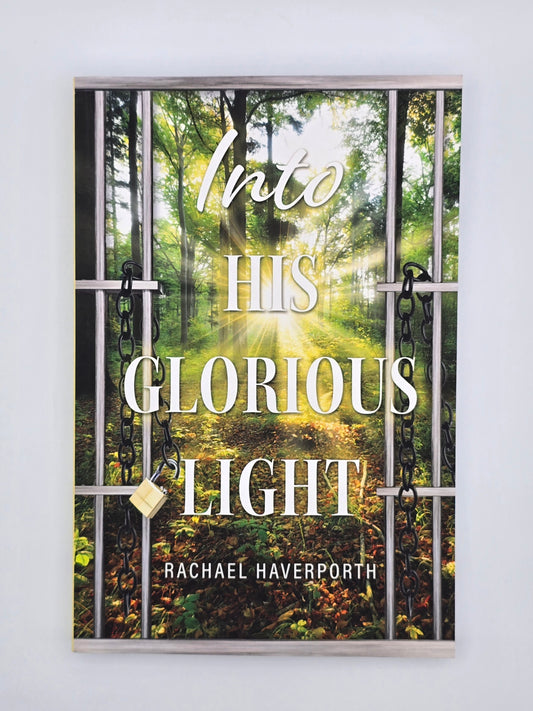 Into His Glorious Light By Rachael Haverporth