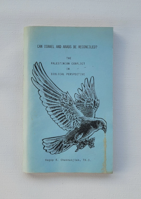 Can Israel And Arabs Be Reconciled?, Hagop A. Chakmakjian, Th.D., 1976