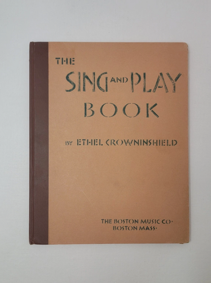The SING And PLAY BOOK By ETHEL CROWNINSHIELD The BOSTON MUSIC CO. 9449, Published in1938